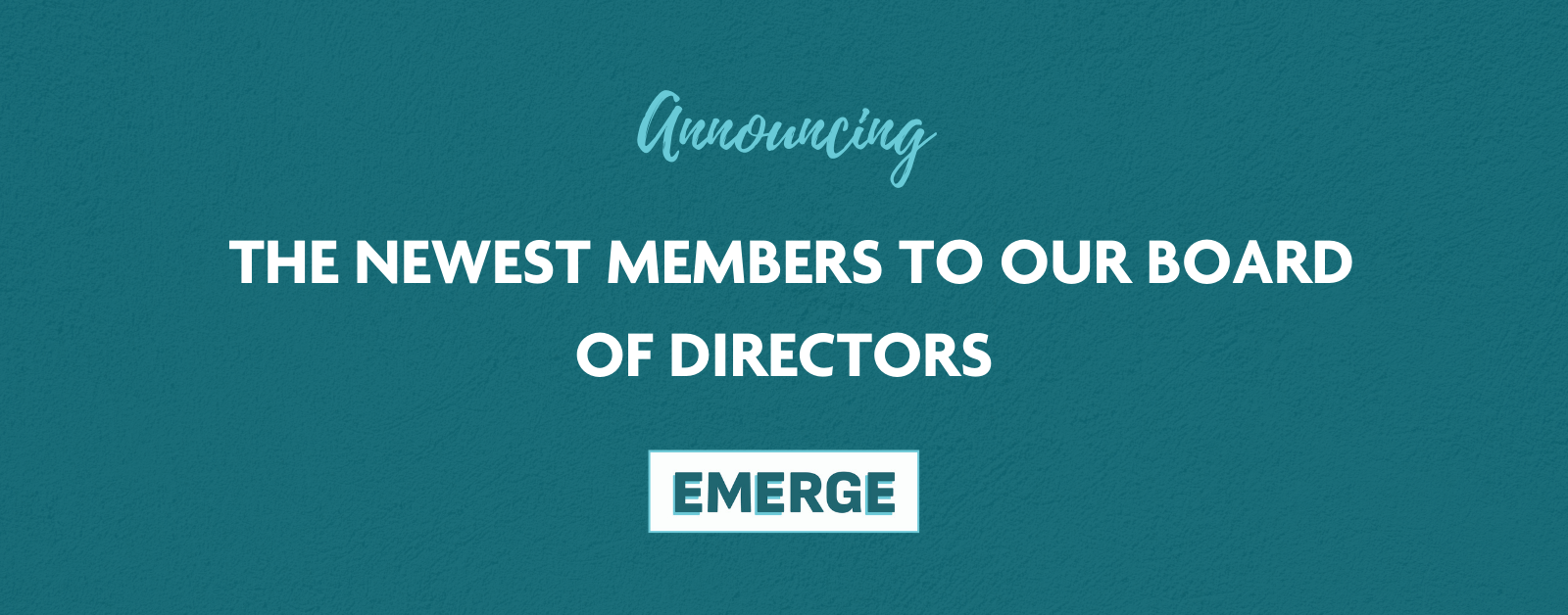 Announcing the newest members to our Board of Directors.
